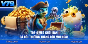 Top 4 Mẹo Chơi Bắn Cá Đổi Thưởng Thắng Lớn Mỗi Ngày